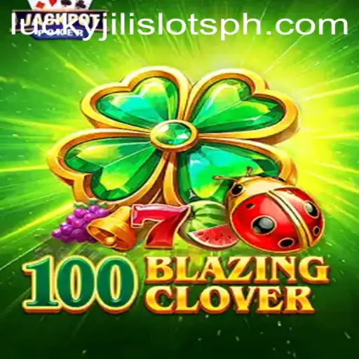 Exploring 100BlazingClover: A Thrilling New Adventure in Lucky Jili Slots